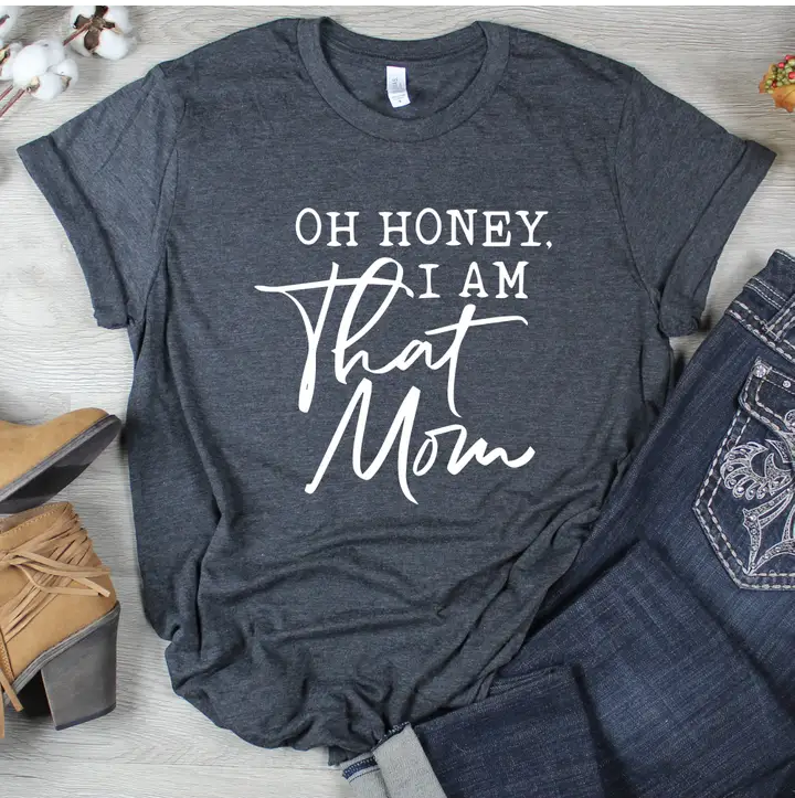 Oh Honey, I Am That Mom Printed Tee